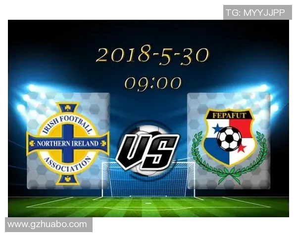 巴拿马与北爱尔兰激战正酣精彩直播尽在此处不容错过